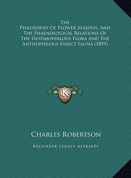 portada the philosophy of flower seasons, and the phaenological relathe philosophy of flower seasons, and the phaenological relations of the entomophilous flo