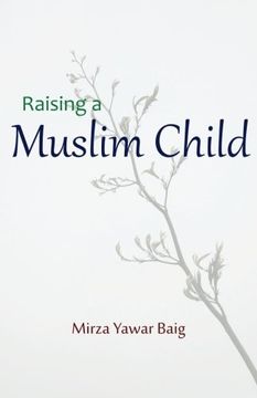 portada Raising a Muslim Child: Owning a Sacred Responsibility (en Inglés)