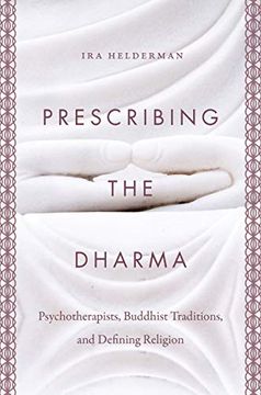 portada Prescribing the Dharma: Psychotherapists, Buddhist Traditions, and Defining Religion (en Inglés)