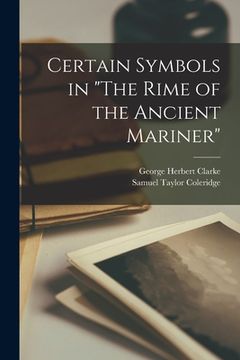 portada Certain Symbols in "The Rime of the Ancient Mariner" [microform] (en Inglés)