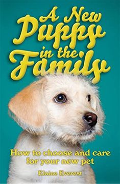 portada A new Puppy in the Family: How to Choose and Care for Your new pet (in English)