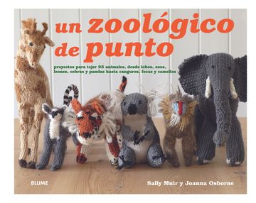 portada Zoologico de Punto: Proyectos Para Tejer 25 Animales, Desde Lobos , Osos, Leones, Cebras y Pandas Hasta Canguros, Focas y Camellos
