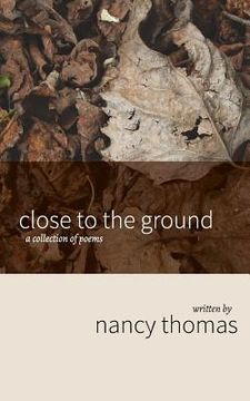 portada Close to the Ground: A Collection of Poems (en Inglés)