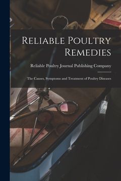 portada Reliable Poultry Remedies: the Causes, Symptoms and Treatment of Poultry Diseases (en Inglés)