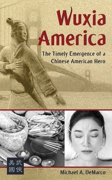 portada Wuxia America: The Timely Emergence of a Chinese American Hero (in English)