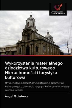 portada Wykorzystanie materialnego dziedzictwa kulturowego Nieruchomości i turystyka kulturowa (en Polaco)