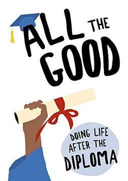 portada All the Good: Doing Life After the Diploma 
