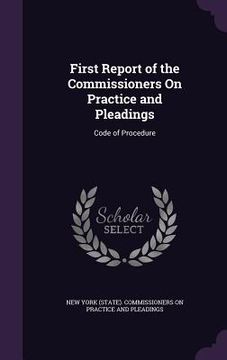portada First Report of the Commissioners On Practice and Pleadings: Code of Procedure (en Inglés)