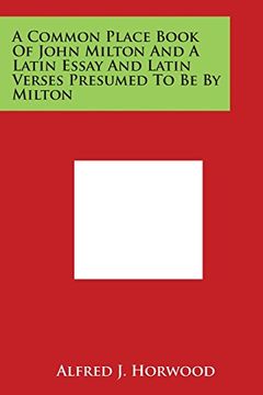 portada A Common Place Book of John Milton and a Latin Essay and Latin Verses Presumed to Be by Milton