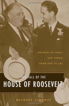 portada The Fall of the House of Roosevelt: Brokers of Ideas and Power From fdr to lbj (Columbia Studies in Contemporary American History) 