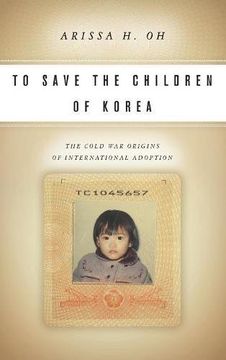 portada To Save the Children of Korea: The Cold war Origins of International Adoption (Asian America) (en Inglés)