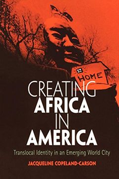 portada Creating Africa in America: Translocal Identity in an Emerging World City (Contemporary Ethnography) (en Inglés)