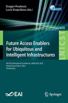 portada Future Access Enablers for Ubiquitous and Intelligent Infrastructures: 6th Eai International Conference, Fabulous 2022, Virtual Event, May 4, 2022, Pr 