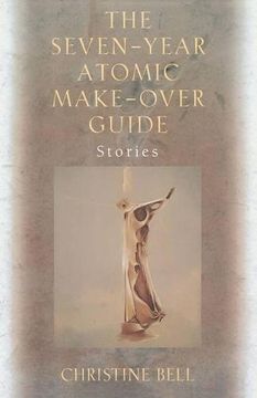 portada The Seven-Year Atomic Make-Over Guide: Stories (en Inglés)