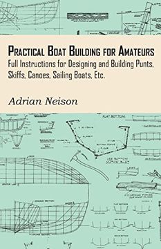 portada Practical Boat Building for Amateurs: Full Instructions for Designing and Building Punts, Skiffs, Canoes, Sailing Boats, Etc. (in English)