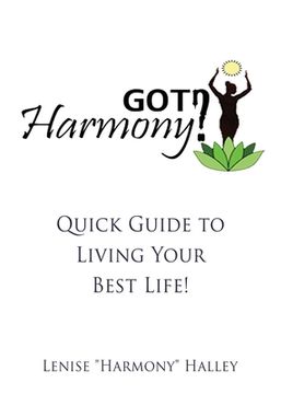 portada Got Harmony?: Quick Guide to Living Your Best Life! (in English)