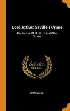 portada Lord Arthur Saville's Crime: The Portrait of mr. W. H. And Other Stories 
