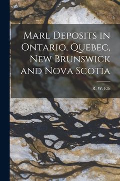 portada Marl Deposits in Ontario, Quebec, New Brunswick and Nova Scotia [microform] (en Inglés)