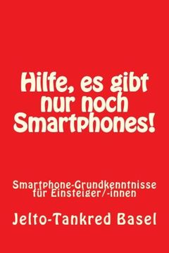 portada Hilfe, es gibt nur noch Smartphones!: Smartphone-Grundkenntnisse für Einsteiger/-innen (German Edition)