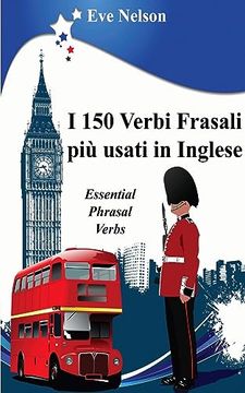 portada I 150 Verbi Frasali più usati in Inglese (Essential Phrasal Verbs) (en Italiano)