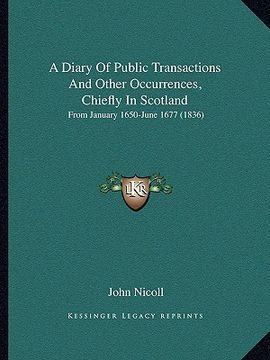 portada a diary of public transactions and other occurrences, chiefly in scotland: from january 1650-june 1677 (1836) (en Inglés)