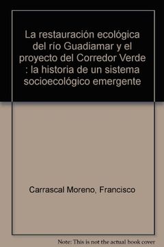 portada La restauración ecológica del río Guadiamar y el proyecto del Corredor Verde : la historia de un sistema socioecológico emergente