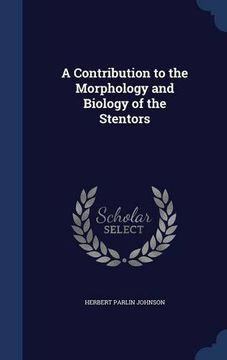 portada A Contribution to the Morphology and Biology of the Stentors