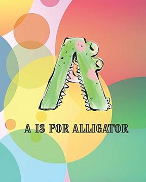 portada A is for Alligator: Colorful Children’S Book With all the Letters of the Alphabet in Animal Form to Help Teach Young Readers to Read Kids abc Early Learners Preschool Book 