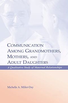 portada Communication Among Grandmothers, Mothers, and Adult Daughters: A Qualitative Study of Maternal Relationships (Lea's Series on Personal Relationships) (en Inglés)