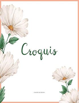portada Croquis: Carnet de Croquis, Dessin, Peinture, Aquarelle et Esquisse Pour les Passionnés du Croquis: Cahier de Dessin et Croquis | 8. 5 x 11 in | 21. 59 x 27. 94 cm | 120 Pages 