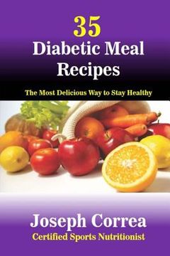 portada 35 Diabetic Meal Recipes: The Most Delicious Way to Stay Healthy (en Inglés)