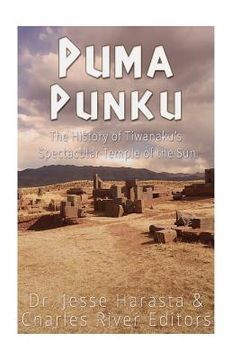 portada Puma Punku: The History of Tiwanaku's Spectacular Temple of the Sun (en Inglés)