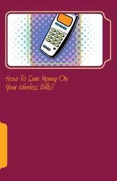 portada How to save money on your wireless bills? (in English)