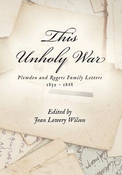 portada This Unholy War: Plowden and Rogers Family Letters 1852 - 1868