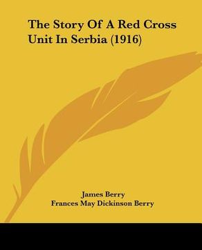 portada the story of a red cross unit in serbia (1916) (en Inglés)
