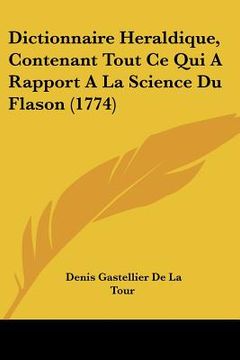 portada Dictionnaire Heraldique, Contenant Tout Ce Qui A Rapport A La Science Du Flason (1774) (en Francés)