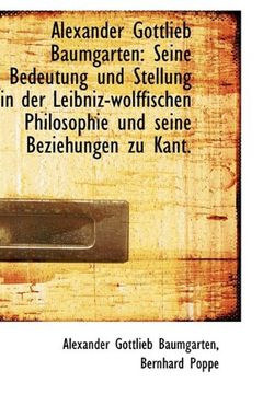portada Alexander Gottlieb Baumgarten: Seine Bedeutung und Stellung in der Leibniz-wolffischen Philosophie u