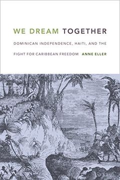 portada We Dream Together: Dominican Independence, Haiti, and the Fight for Caribbean Freedom