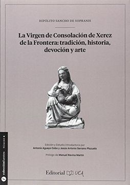 portada La Virgen de Consolación de Xerez de la Frontera : tradición, historia, devoción y arte : Hipólitoo Sancho de Sopranis