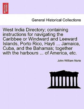 portada west india directory; containing instructions for navigating the caribbee or windward and leeward islands, porto rico, hayti ... jamaica, cuba, and th