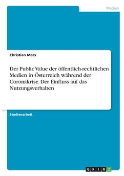 portada Der Public Value der öffentlich-rechtlichen Medien in Österreich während der Coronakrise. Der Einfluss auf das Nutzungsverhalten (en Alemán)