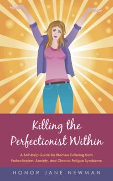 portada Killing the Perfectionist Within: A Self-Help Guide for Women Suffering From Perfectionism, Anxiety, and Chronic Fatigue Syndrome (en Inglés)