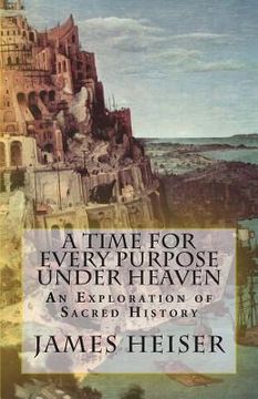 portada A Time for Every Purpose Under Heaven: An Exploration of Sacred History (in English)