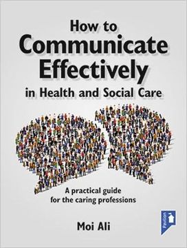 portada How to Communicate Effectively in Health and Social Care: A Practical Guide for the Caring Professions