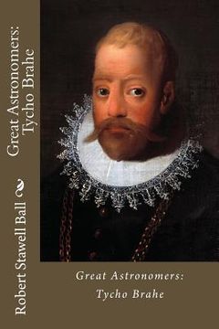 portada Great Astronomers: Tycho Brahe Robert Stawell Ball (en Inglés)