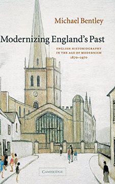 portada Modernizing England's Past: English Historiography in the age of Modernism, 1870-1970 (The Wiles Lectures) (in English)