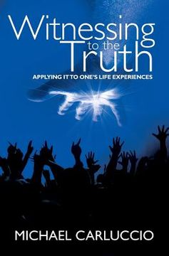 portada Witnessing to the Truth: Applying It to One's Life Experiences (en Inglés)