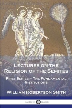 portada Lectures on the Religion of the Semites: First Series - The Fundamental Institutions