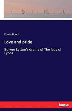 portada Love and Pride: Bulwer Lytton's Drama of the Lady of Lyons (in English)