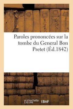 portada Paroles Prononcées Sur La Tombe Du General Bon Pretet (en Francés)
